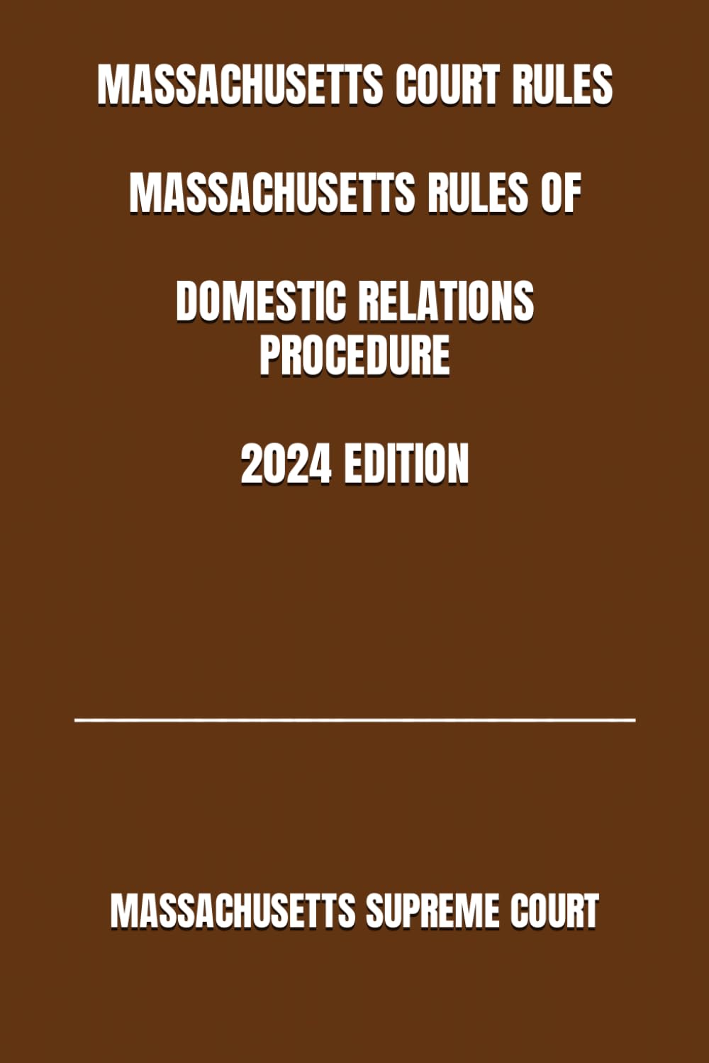 ler totalmente MASSACHUSETTS COURT RULES MASSACHUSETTS RULES OF DOMESTIC RELATIONS PROCEDURE 2024 EDITION
