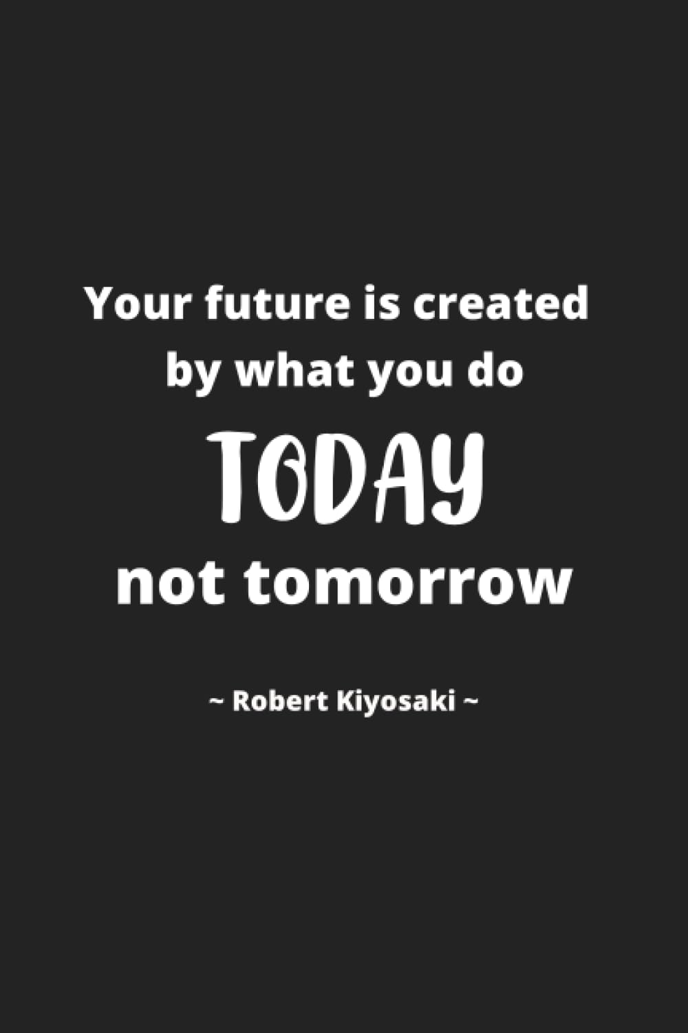 capítulo por capítulo baixar Robert Kiyosaki: Your future is created by what you do TODAY, not TOMORROW - Inspirational Journal Notebook for Men and Women: Write, Reflect, and... Quotes (Journal for Inspiring Writing)