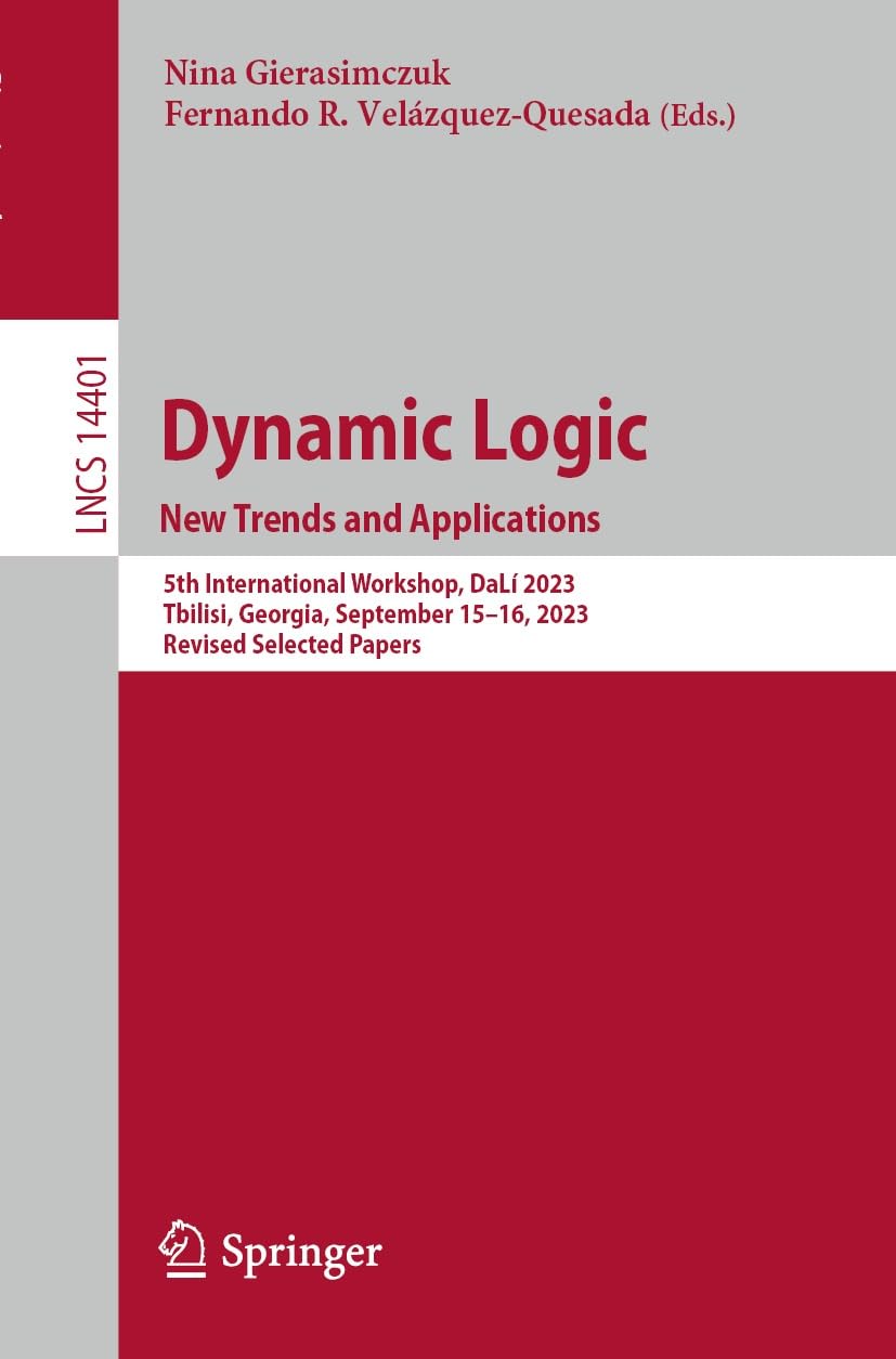 Dynamic Logic. New Trends and Applications: 5th International Workshop, DaLí 2023, Tbilisi, Georgia, September 15–16, 2023, Revised Selected Papers (Lecture ... Science Book 14401) (English Edition)