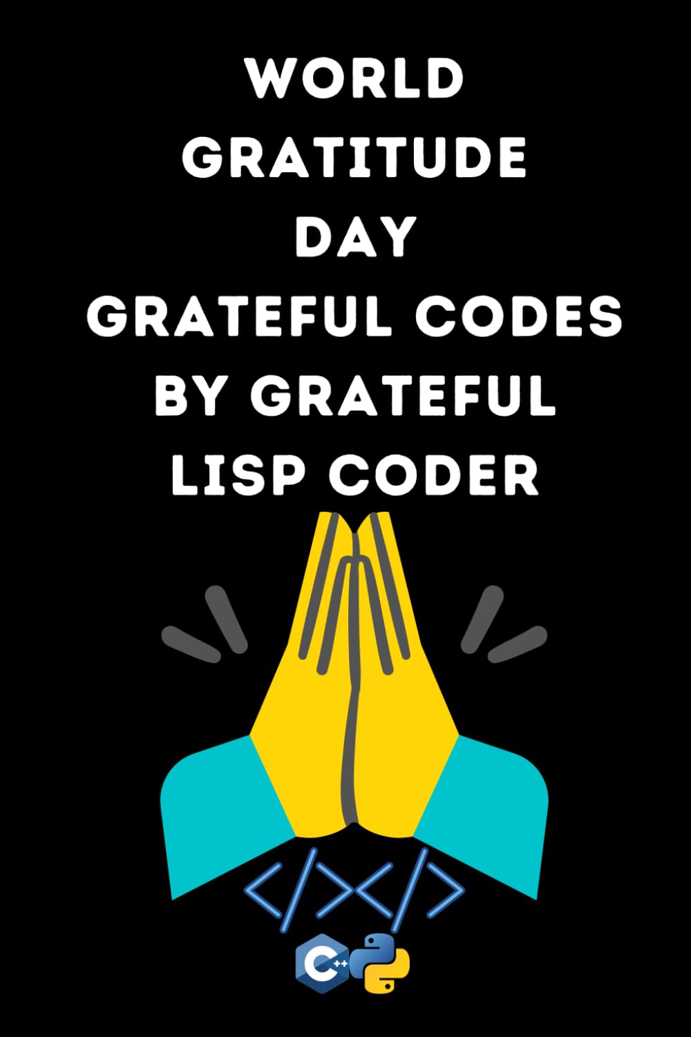 World Gratitude Day Grateful Codes by Grateful LISP Coder: Gratitude and Daily Refliction, Looking To Boost Creativity, Reduce Stress. A Gratitude... to Boost Creativity and Productivity baixar o livro de graça