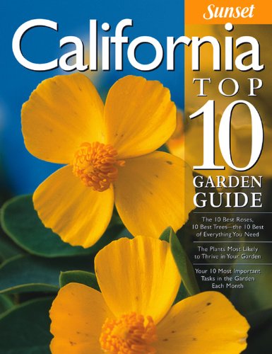 California Top 10 Garden Guide: The 10 Best Roses, 10 Best Trees--the 10 Best of Everything You Need - The Plants Most Likely to Thrive in Your Garden... Most Important Tasks in the Garden Each Month baixar livro de graça