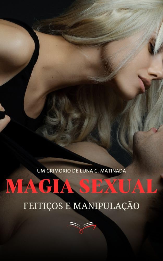Feitiços de amor, sexo e manipulação.: Um guia de magia sexual. baixar o livro de graça