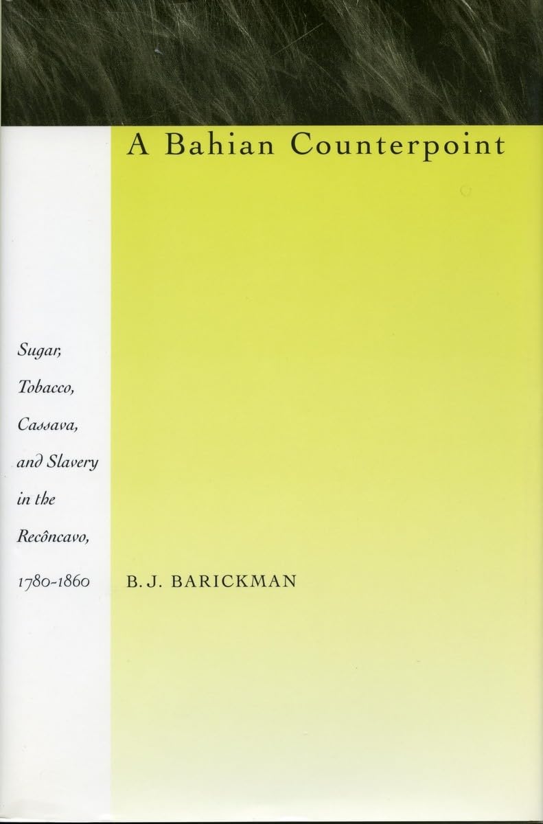 A Bahian Counterpoint: Sugar, Tobacco, Cassava, and Slavery in the Recôncavo, 1780-1860 baixar o livro de graça