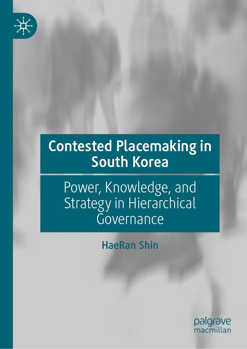 Contested Placemaking in South Korea: Power, Knowledge, and Strategy in Hierarchical Governance (English Edition) baixar livro de graça