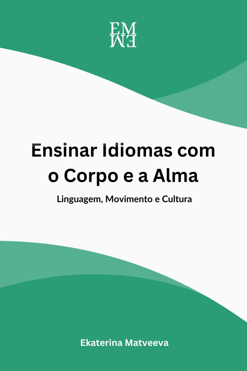 Ensinar Idiomas com o Corpo e a Alma. Linguagem, Movimento e Cultura baixar o livro de graça