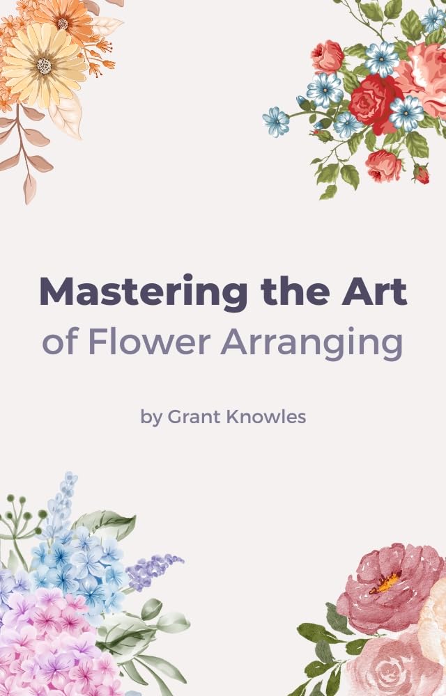 Mastering the Art of Flower Arranging (English Edition) baixar livro de graça