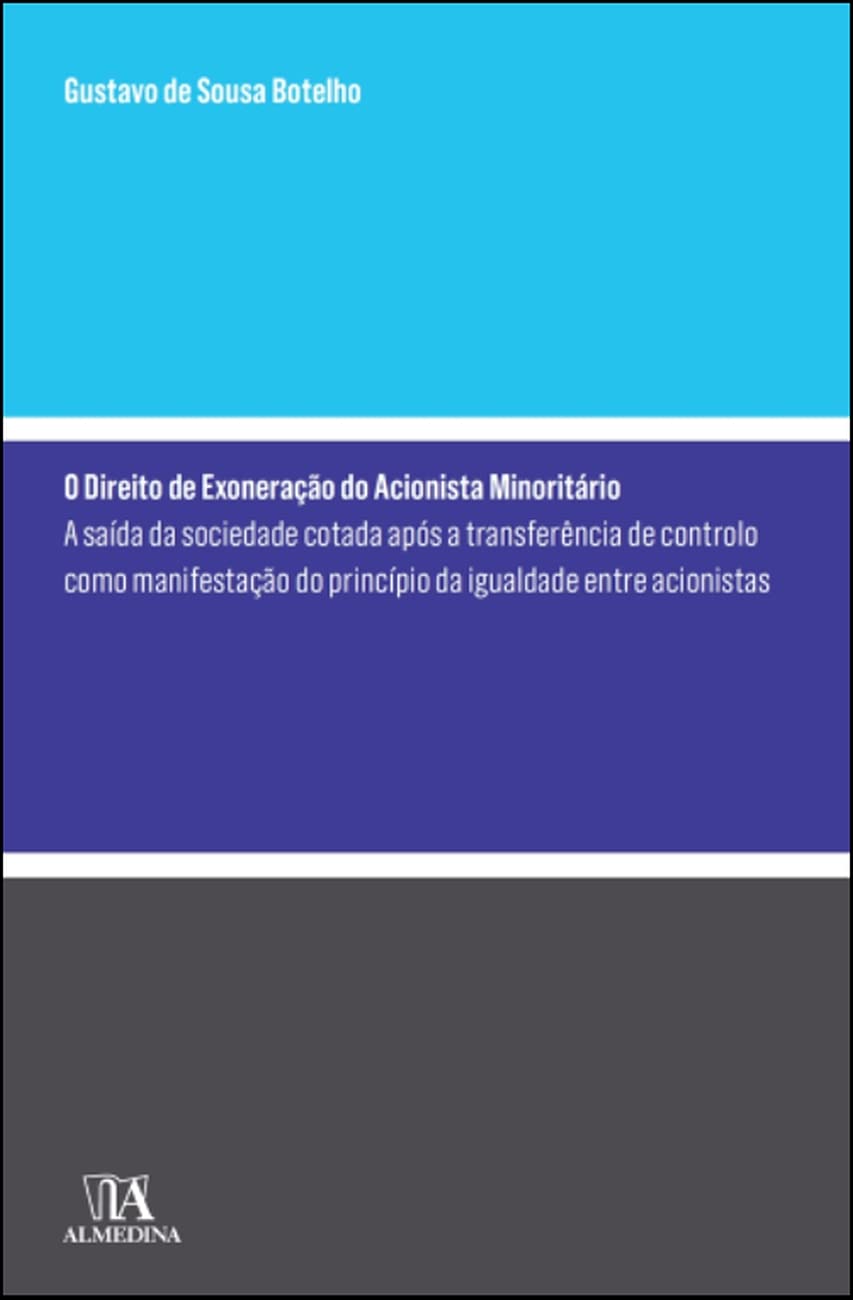 O Direito de Exoneração do Acionista Minoritário: a Saída da Sociedade Cotada Após a Transferência de Controlo Como Manifestação do Princípio da Igualdade Entre Acionistas baixar livro de graça