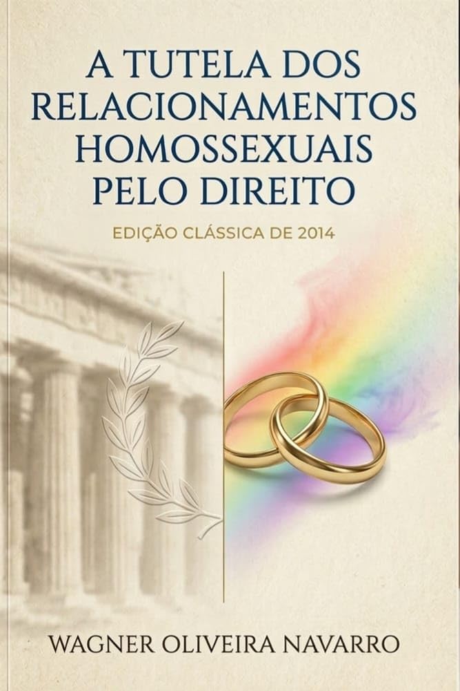 A TUTELA DOS RELACIONAMENTOS HOMOSSEXUAIS PELO DIREITO: EDIÇÃO CLÁSSICA DE 2014 baixar livro de graça