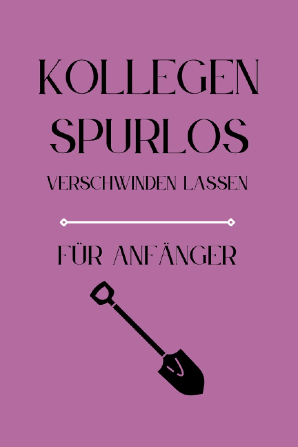 Kollegen Spurlos Verschwinden Lassen Für Anfänger: Als lustiges Abschiedsgeschenk soll es den Kollegen eine Freude machen | Lustiges Notizbuch A5 | das ideale Kollegen Geschenk | Geschenkideen Chef baixar o livro de graça