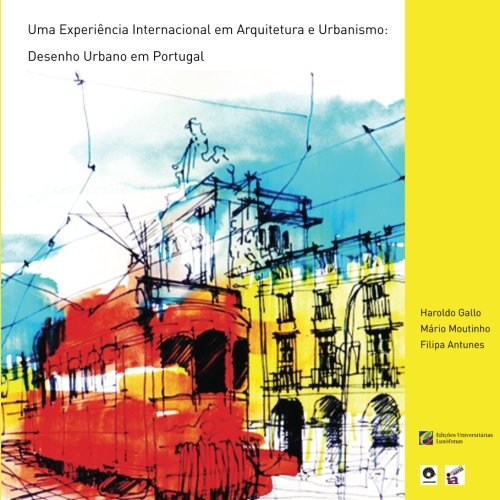 Uma Experiencia Internacional Em Arquitetura E Urbanismo: Desenho Urbano Em Portugal baixar livro de graça