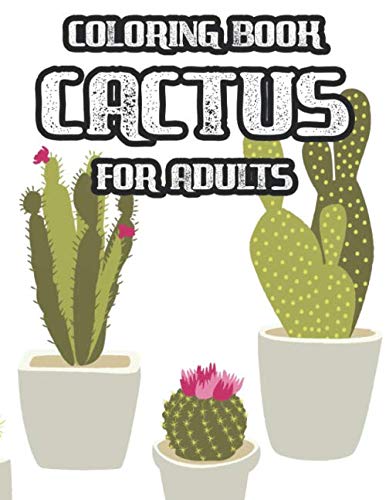 Coloring Book Cactus For Adults: Stress Relieving Coloring Book For Cactus Lovers, Cacti Coloring Pages With Patterns and Designs For Relaxation baixar livro de graça