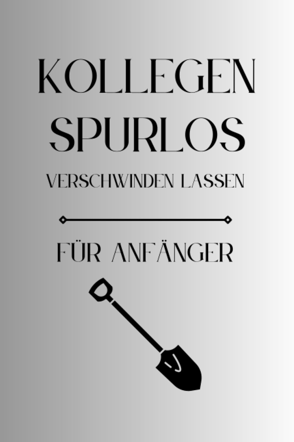 ler totalmente Kollegen Spurlos Verschwinden Lassen Für Anfänger: Als lustiges Abschiedsgeschenk soll es den Kollegen eine Freude machen | Lustiges Notizbuch A5 |... | Geschenkideen Chef (German Edition)