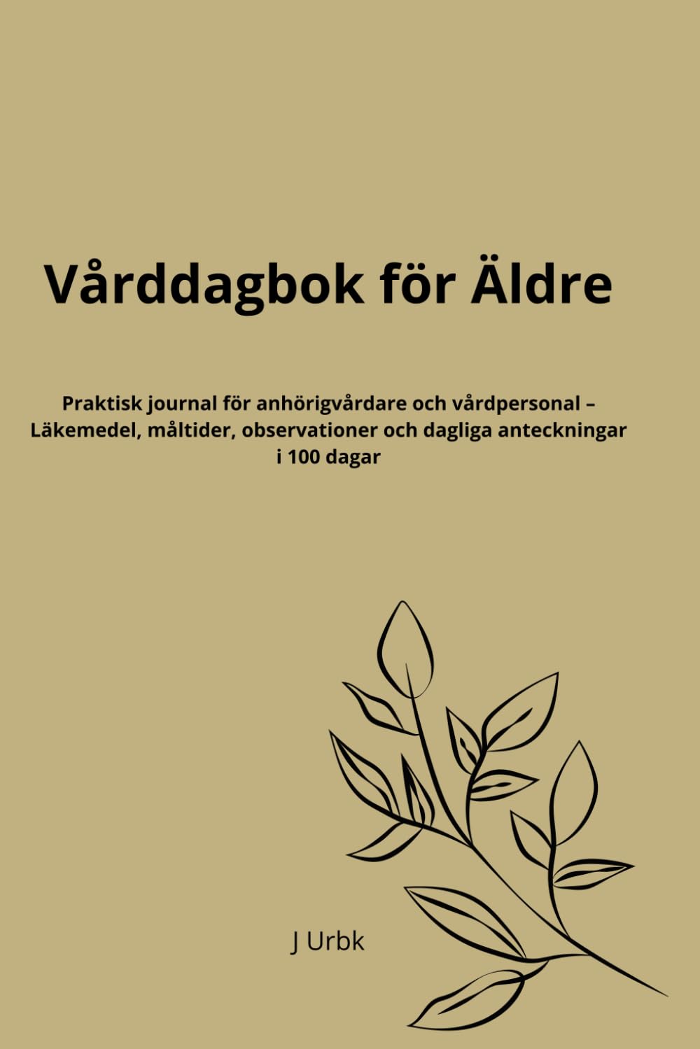 Vårddagbok för Äldre: Praktisk journal för anhörigvårdare och vårdpersonal – Läkemedel, måltider, observationer och dagliga anteckningar i 100 dagar (Swedish Edition) baixar o livro de graça