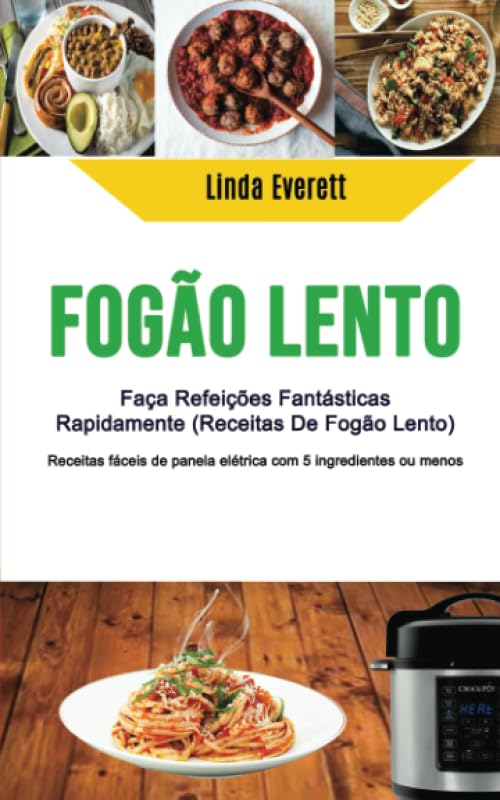 ler totalmente Fogão Lento: Faça Refeições Fantásticas Rapidamente (Receitas De Fogão Lento): Receitas fáceis de panela elétrica com 5 ingredientes ou menos (Portuguese Edition)