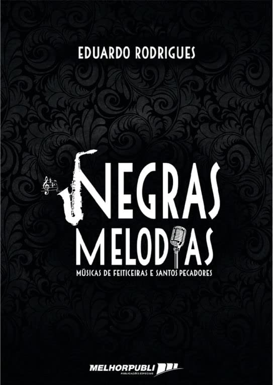 Negras Melodias: Músicas de feiticeiras e santos pecadores