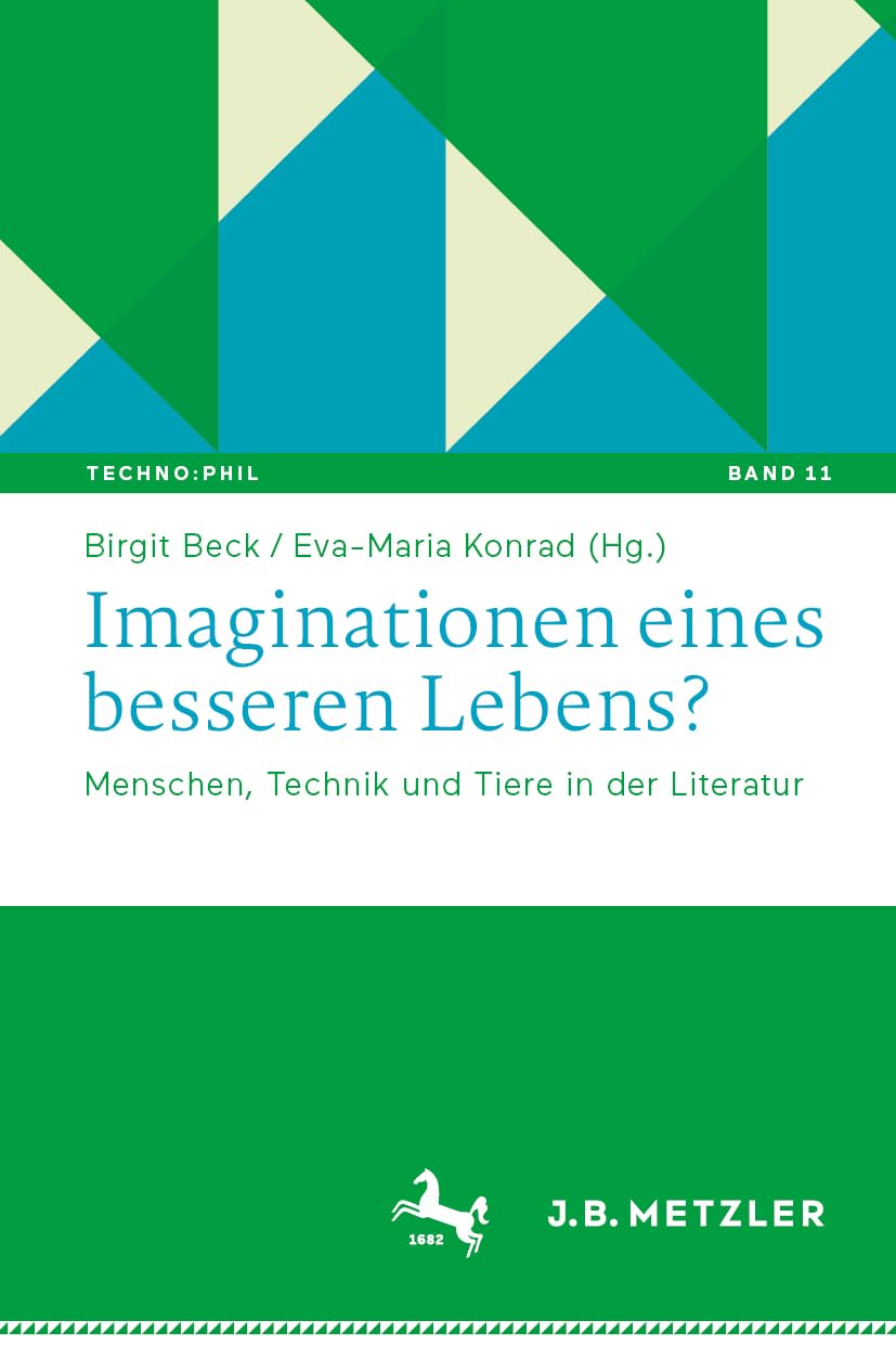 Imaginationen eines besseren Lebens?: Menschen, Technik und Tiere in der Literatur: 11