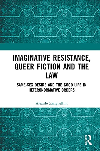 Imaginative Resistance, Queer Fiction and the Law: Same-Sex Desire and the Good Life in Heteronormative Orders (English Edition) baixar o livro de graça