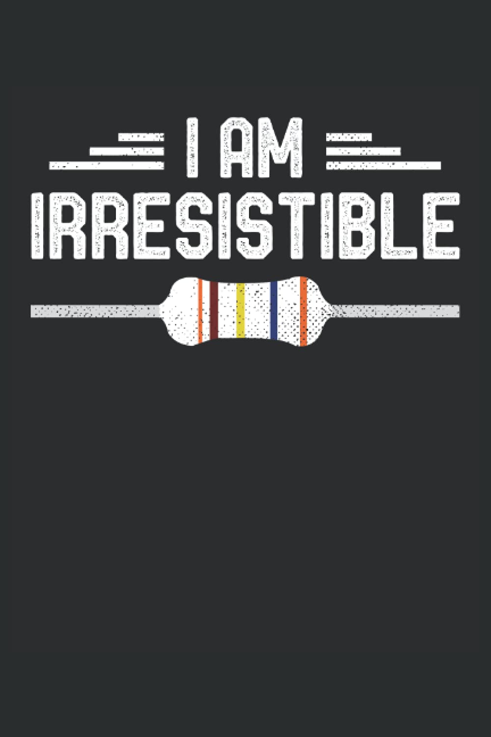 ler totalmente I Am Irresistible Funny Electrical Engineer Cool Gift: Lined Notebook Journal To Do Exercise Book Or Diary (6" x 9"inch) with 120 pages