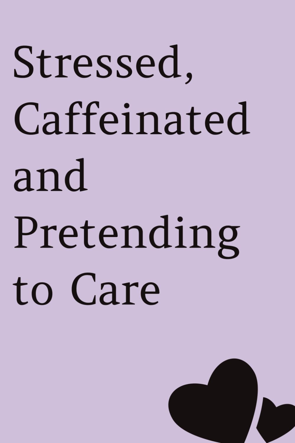 Stressed, Caffeinated and Pretending to Care baixar livro de graça