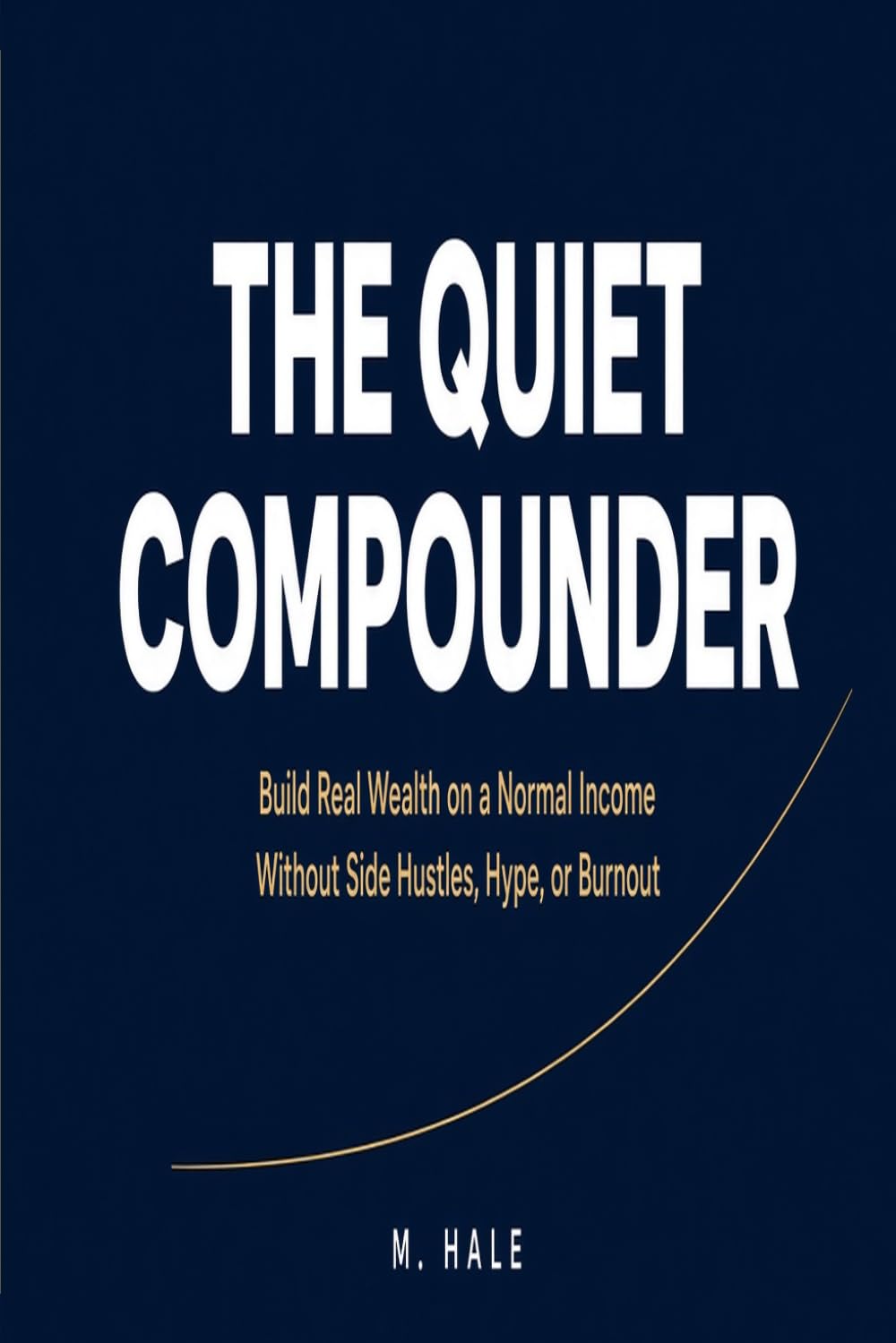 The Quiet Compounder: Build Real Wealth on a Normal Income — Without Side Hustles, Hype, or Burnout baixar o livro de graça