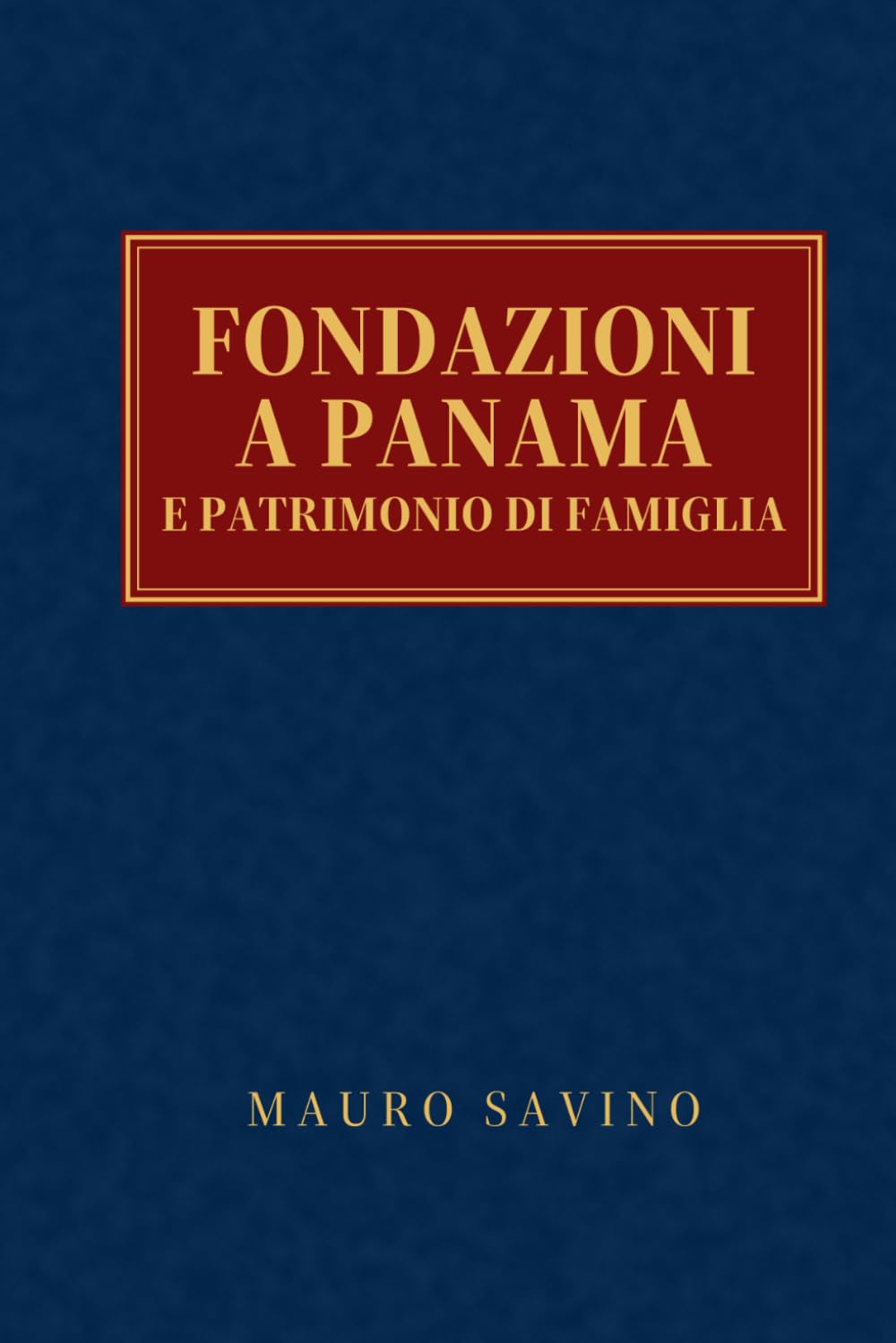 Fondazioni a Panama E Patrimonio Di Famiglia: Proteggi i tuoi beni e costruisci una struttura solida per il futuro della tua famiglia baixar livro de graça