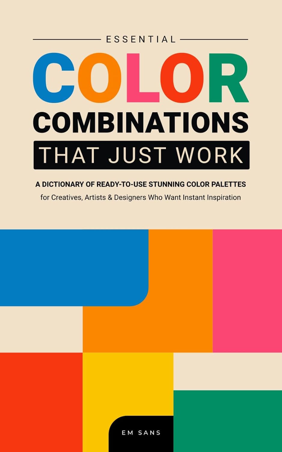 ESSENTIAL COLOR COMBINATIONS That Just Work: A dictionary of Ready-to-Use Stunning Color Palettes for Creatives, Artists and Designers Who Want Instant Inspiration (Color Dictionaries) baixar o livro de graça