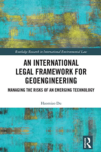 An International Legal Framework for Geoengineering: Managing the Risks of an Emerging Technology (Routledge Research in International Environmental Law) (English Edition) baixar livro de graça