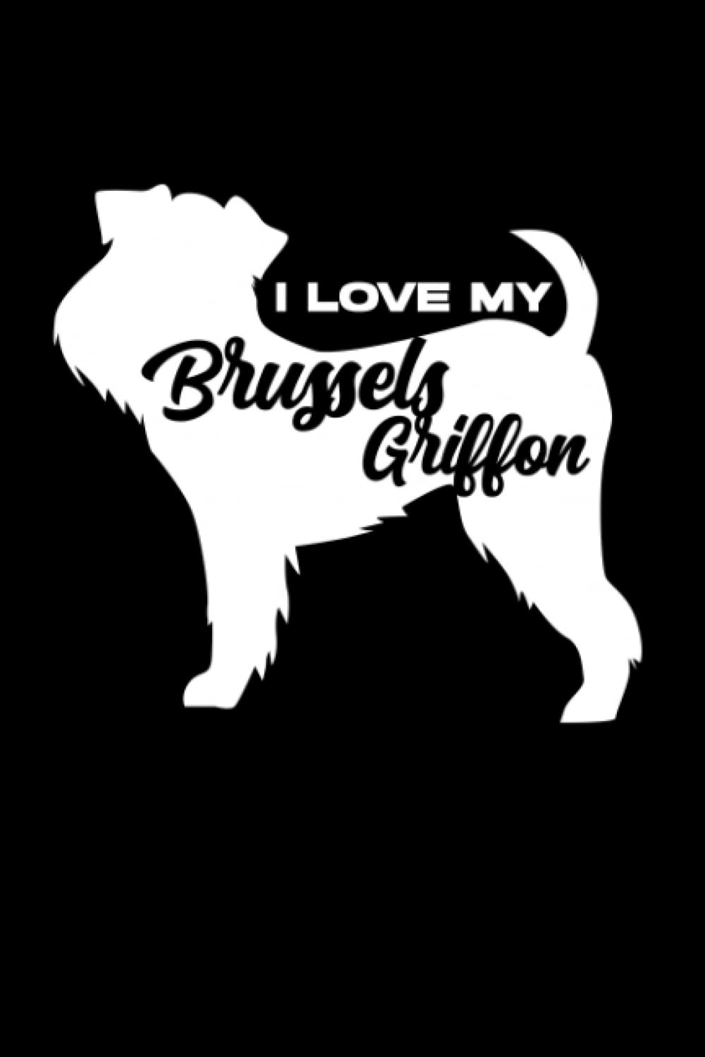 ler totalmente I Love My Brussels Griffon: Brussels Griffon Owner Gift - 6" x 9" College Ruled Notebook