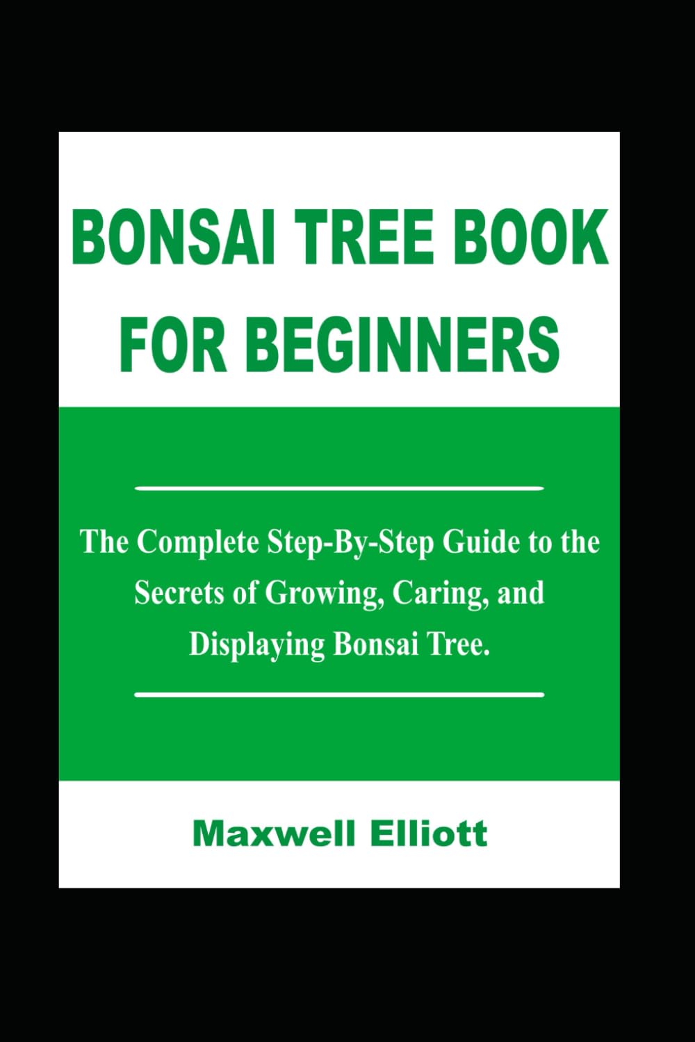 BONSAI TREE BOOK FOR BEGINNERS: The Complete Step-by-Step Guide to the Secrets of Growing, Caring, and Displaying Bonsai Tree. baixar livro de graça