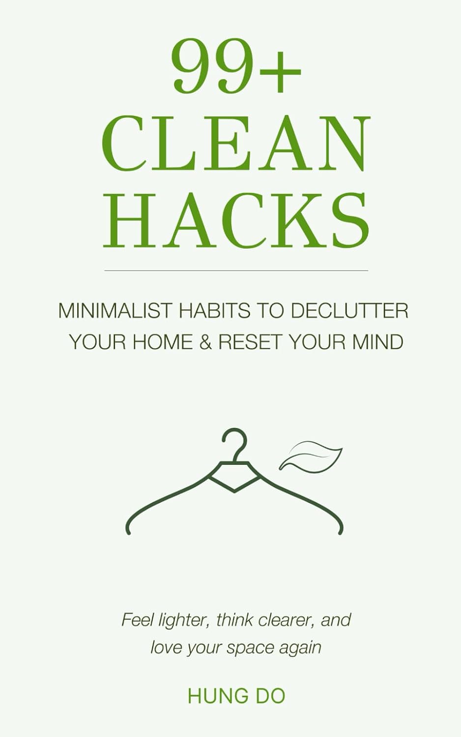 99+Clean Hacks: Minimalist Habits to Declutter Your Home & Reset Your Mind: Feel lighter, think clearer, and love your space again. baixar o livro de graça