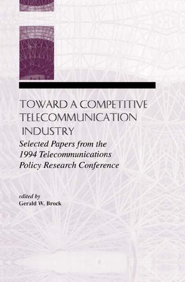 Toward A Competitive Telecommunication Industry: Selected Papers From the 1994 Telecommunications Policy Research Conference (LEA Telecommunications Series) (English Edition) baixar livro de graça
