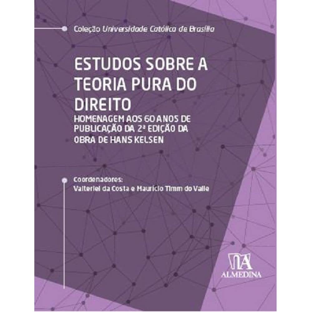 Estudos Sobre a Teoria Pura do Direito: Homenagem aos 60 Anos da Publicação da 2ª Edição da Obra de Hans Kelsen