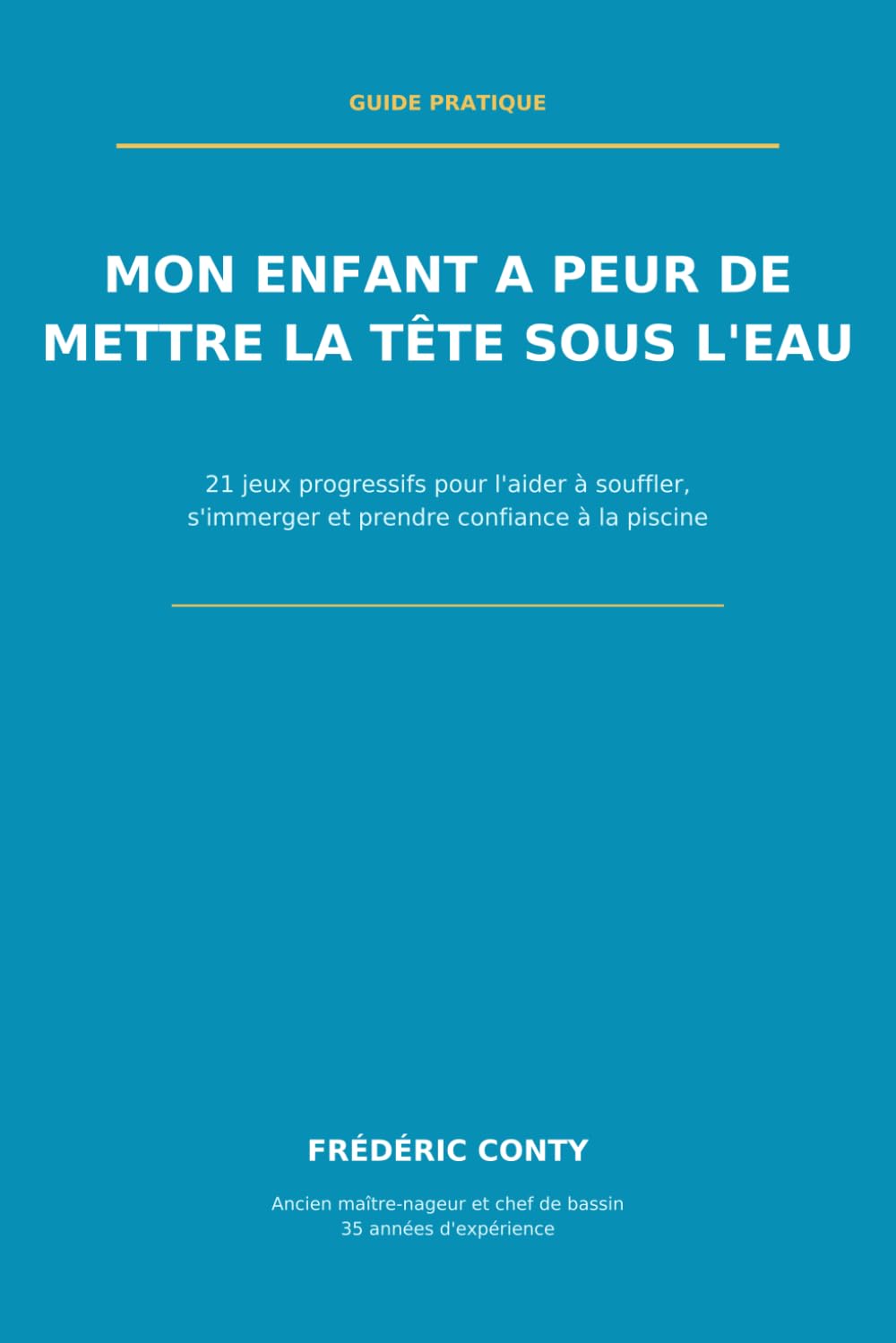 ler totalmente mon enfant a peur de mettre la tête sous l'eau: 21 jeux progressifs pour l’aider à souffler, s’immerger et prendre confiance à la piscine (French Edition)