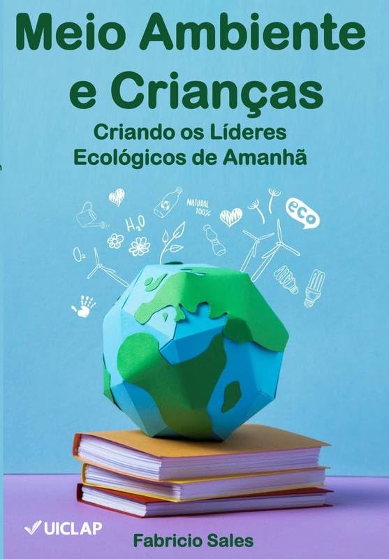 Meio Ambiente e Crianças: Criando os Líderes Ecológicos de Amanhã baixar livro de graça