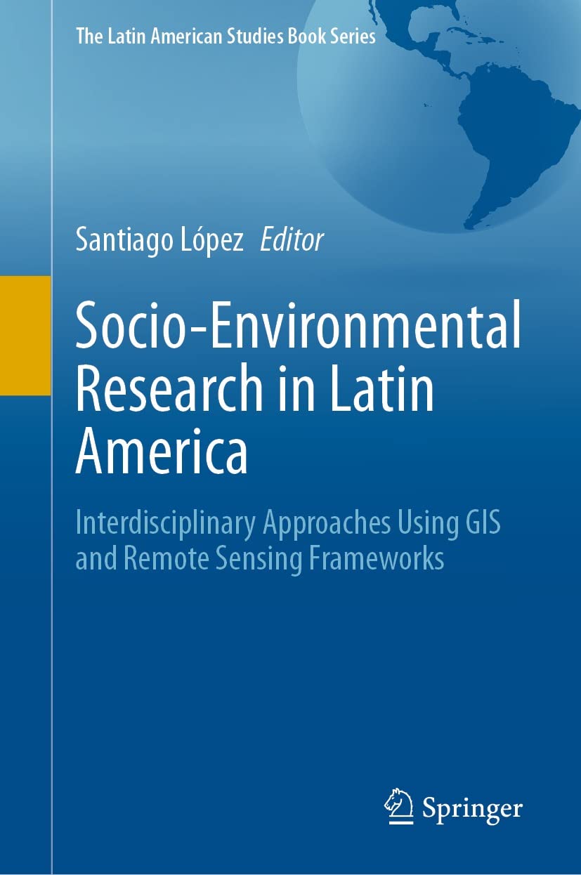 capítulo por capítulo baixar Socio-Environmental Research in Latin America: Interdisciplinary Approaches Using GIS and Remote Sensing Frameworks (The Latin American Studies Book Series) (English Edition)