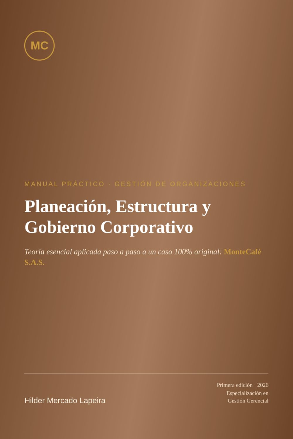 capítulo por capítulo baixar Planeación, Estructura y Gobierno Corporativo: Manual Práctico de Gestión de Organizaciones - Teoría Esencial Aplicada al Caso MonteCafé S.A.S.: 1