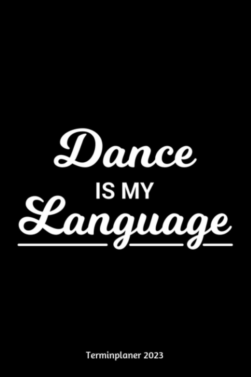 ler totalmente Dance Is My Language Terminplaner 2023: Tanzspruch Design Jahresplaner und Kalender von Januar bis Dezember 2023 mit Ferien, Feiertagen und... und Zeitplaner für 1 Jahr (German Edition)