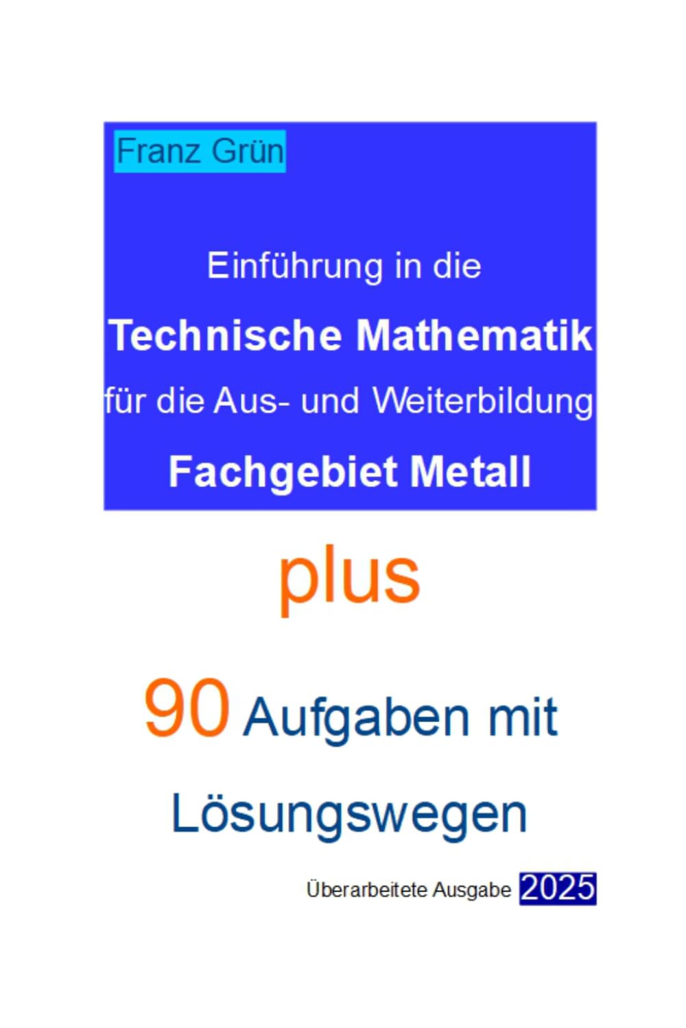 capítulo por capítulo baixar Einführung in die Technische Mathematik für die Aus- und Weiterbildung Fachgebiet Metall. Plus 90 Aufgaben mit Lösungswegen (German Edition)