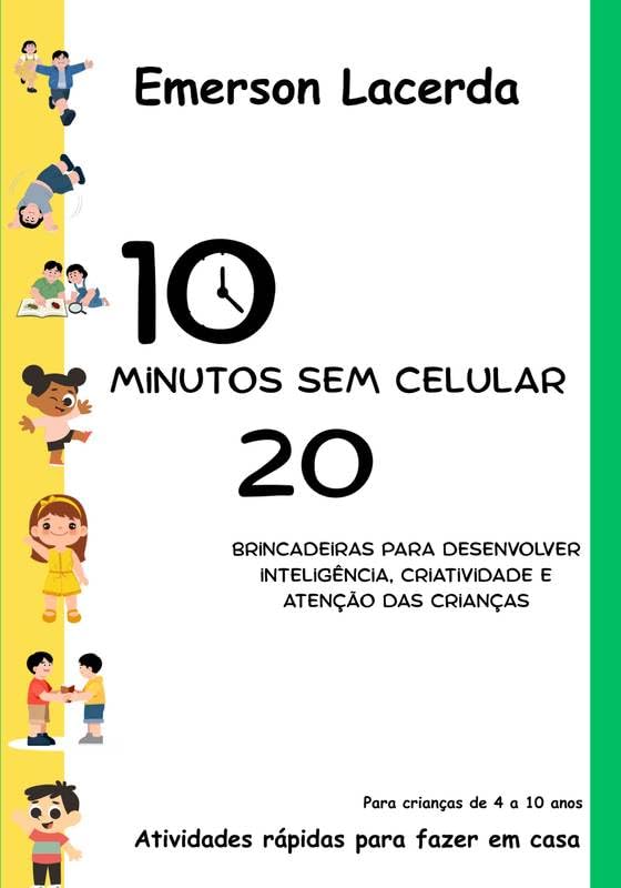 10 minutos sem celular: 20 Brincadeiras para Desenvolver Inteligência, Criatividade e Atenção nas Crianças baixar o livro de graça