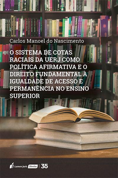 ler totalmente Sistema de Cotas Raciais da UERJ como Política Afirmativa e o Direito Fundamental à Igualdade de Acesso e Permanência no Ensino Superior, O - 2024