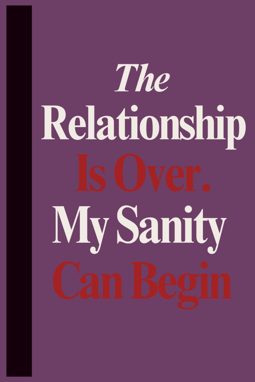 The Relationship Is Over. My Sanity Can Begin: A Humorous Plum Purple Notebook for Breakup Recovery, New Beginnings, Personal Thoughts, Lists, Notes and Everyday Reflections, Lined Paper, 6 x 9 Inches baixar livro de graça