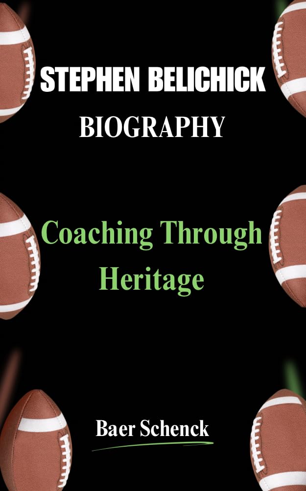 ler totalmente STEPHEN BELICHICK BIOGRAPHY: Coaching Through Heritage (English Edition)