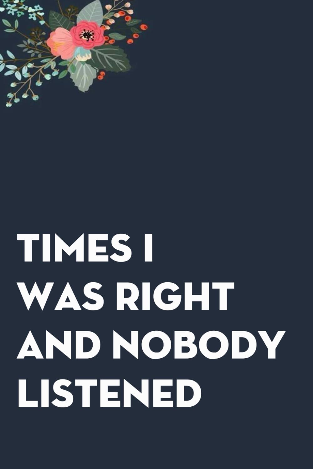 capítulo por capítulo baixar Times I Was Right And Nobody Listened: Funny Gag Gift Notebook for co-workers, employees, school, office, meeting, friends, familly (100 pages -6"x9")