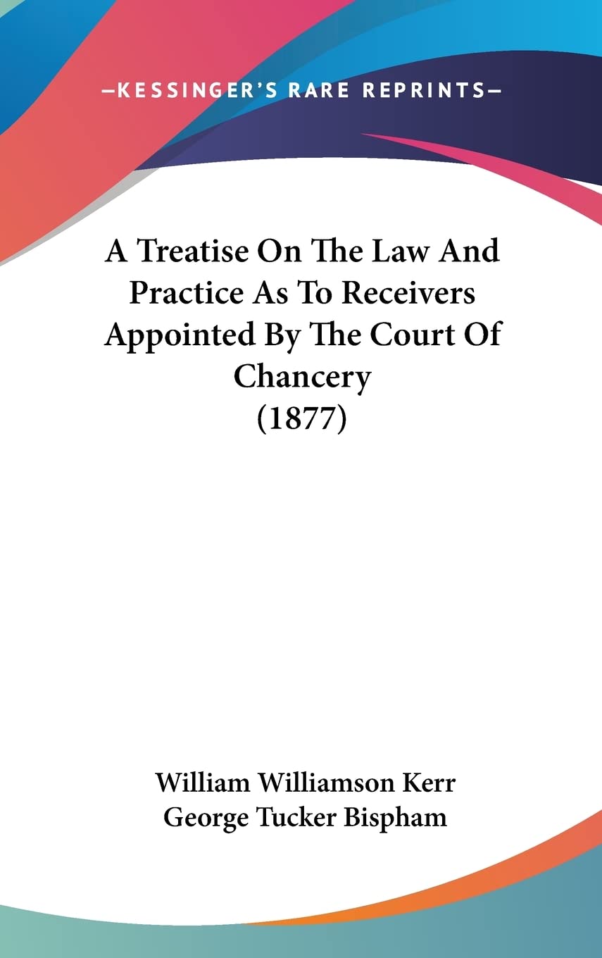 A Treatise On The Law And Practice As To Receivers Appointed By The Court Of Chancery (1877) baixar o livro de graça