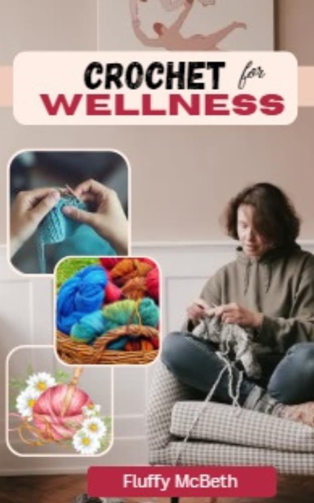 Crochet For Wellness: Calm in Every series: Mindful Hooking for a Balanced intellect and Spirit (English Edition) baixar livro de graça