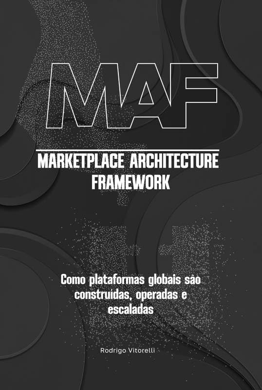 Marketplace Architecture Framework: Como Plataformas Globais São Construídas, Operadas e escaladas