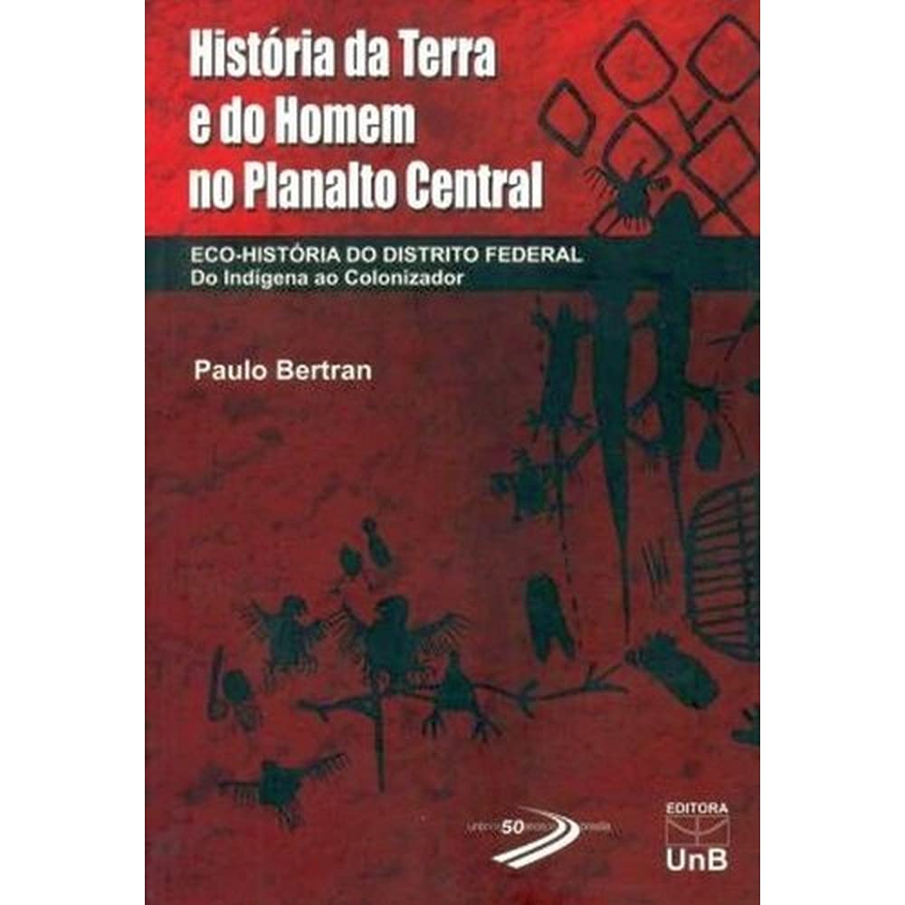 ler totalmente História da Terra e do Homem no Planalto Central: Eco-História do Distrito Federal