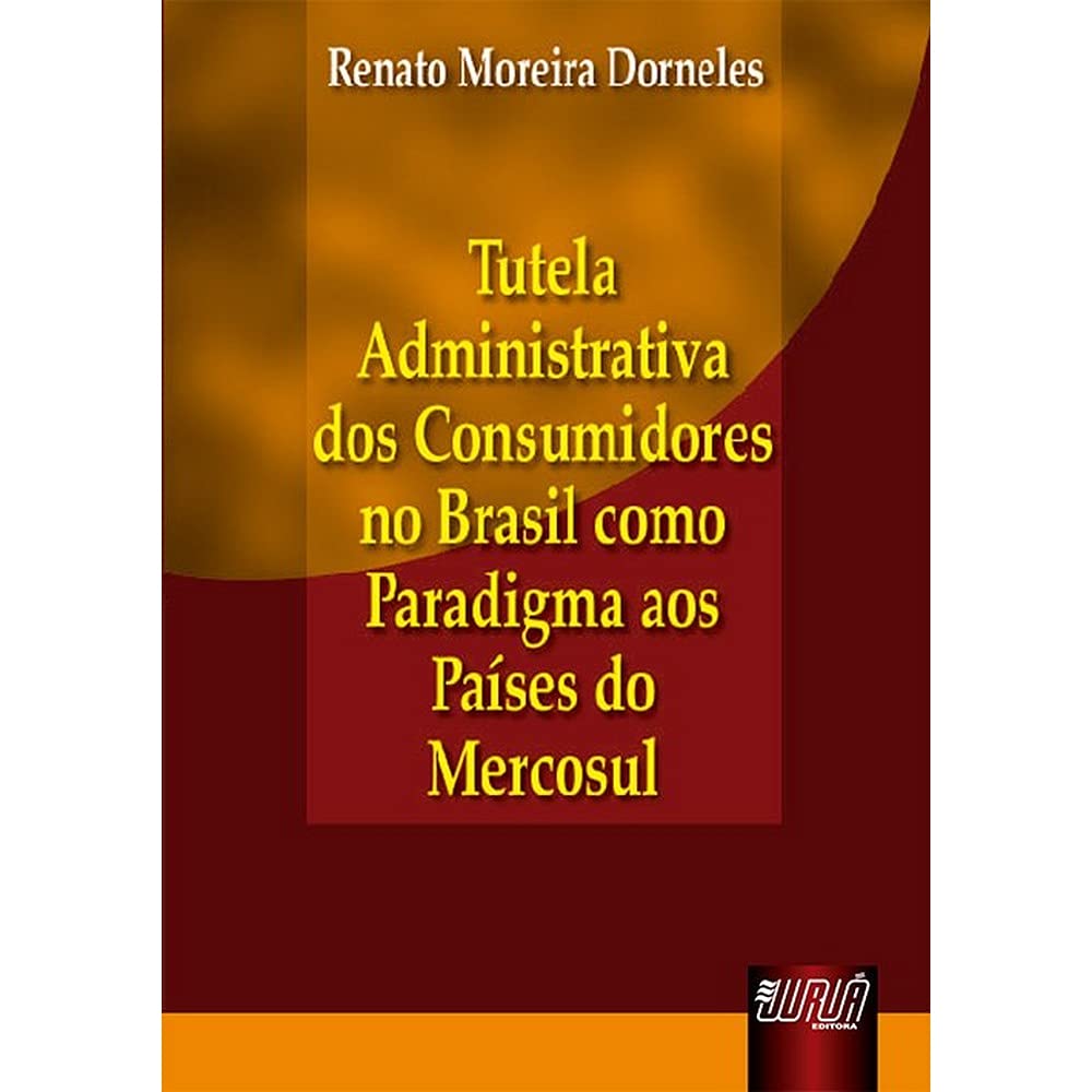 Tutela Administrativa dos Consumidores no Brasil como Paradigma aos Países do Mercosul baixar o livro de graça