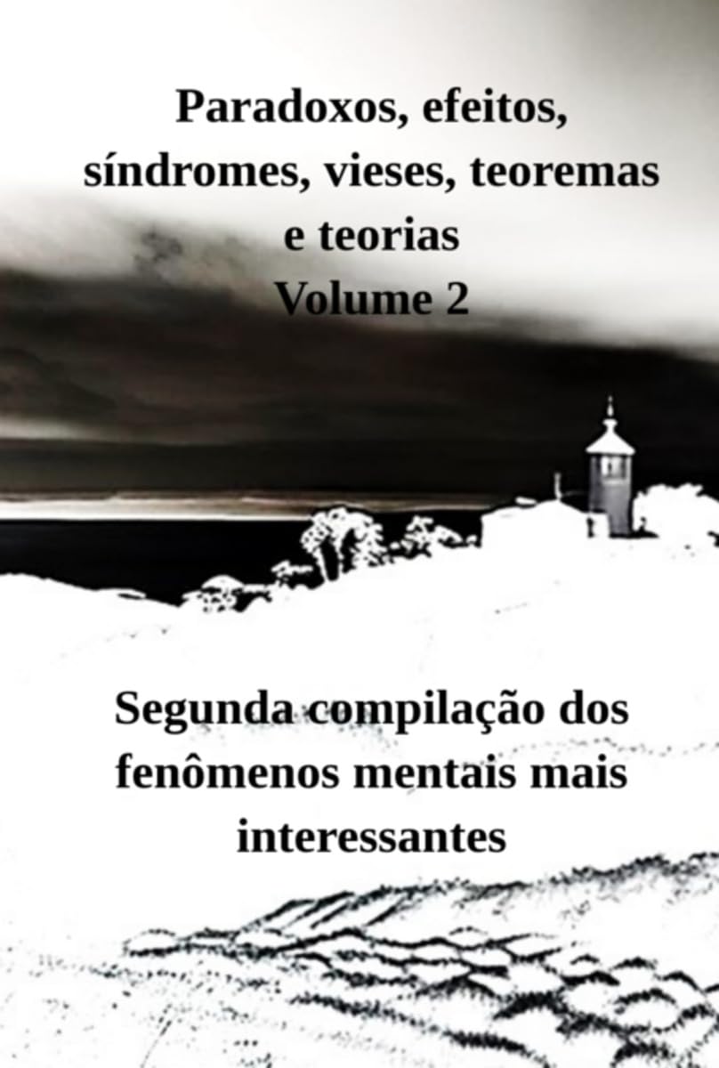 Paradoxos, efeitos, síndromes, vieses, teoremas e teorias Volume 2
