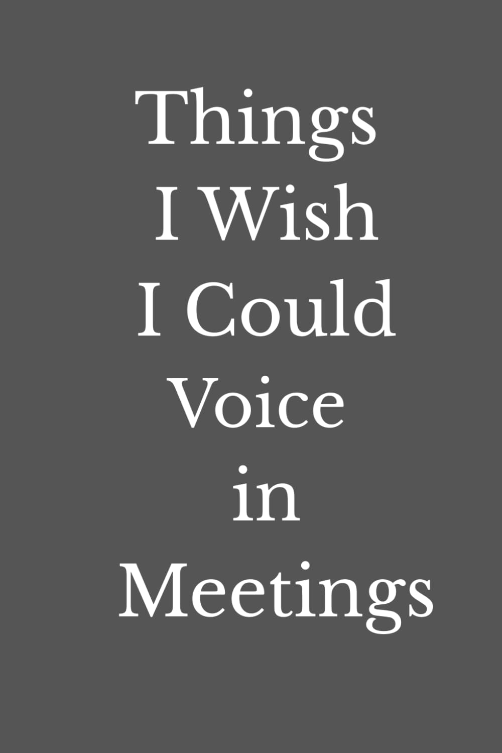 ler totalmente Things I Wish I Could Voice in Meetings: A Funny Meeting Notebook for Unspoken Thoughts, Secret Opinions, Workplace Frustrations & Things You Definitely Shouldn't Say Out Loud